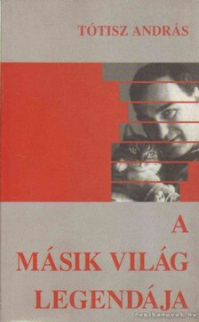 Tótisz András - A másik világ legendája [antikvár]