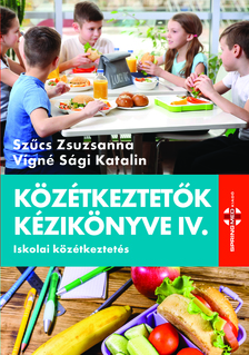 Szűcs Zsuzsanna - Közétkeztető kézikönyve IV. [eKönyv: pdf]