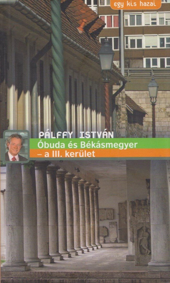 PÁLFFY ISTVÁN - Óbuda és Békásmegyer - a III. kerület [antikvár]