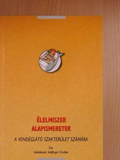 Galambosné Goldfinger Erzsébet - Élelmiszer alapismeretek [antikvár]