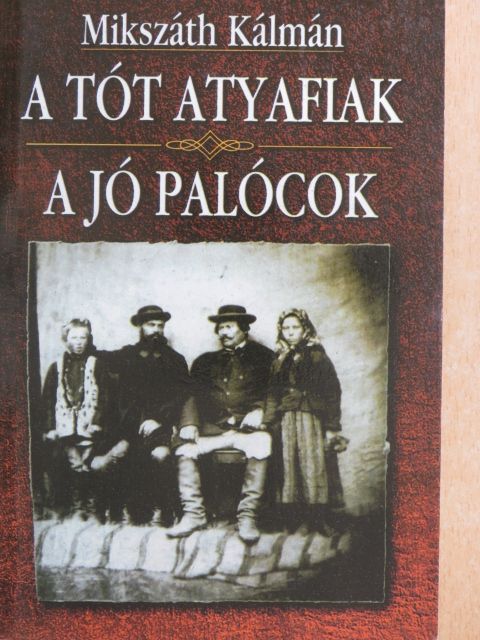 Mikszáth Kálmán - A tót atyafiak/A jó palócok [antikvár]