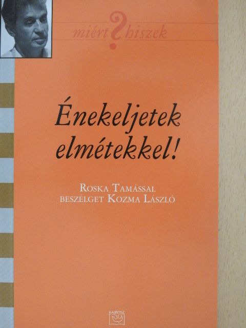 Kozma László - Énekeljetek elmétekkel! [antikvár]