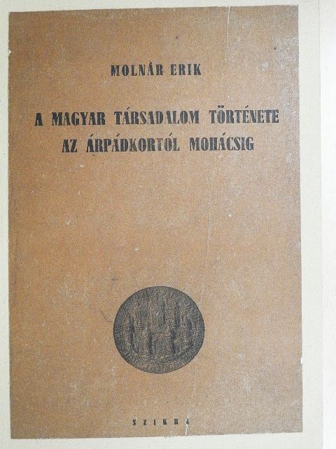 Molnár Erik - A magyar társadalom története az Árpádkortól Mohácsig [antikvár]