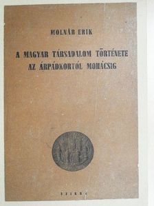 Molnár Erik - A magyar társadalom története az Árpádkortól Mohácsig [antikvár]