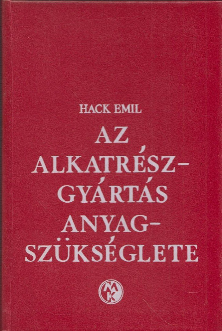 Hack Emil - Az alkatrészgyártás anyagszükséglete [antikvár]