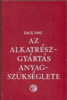 Hack Emil - Az alkatrészgyártás anyagszükséglete [antikvár]