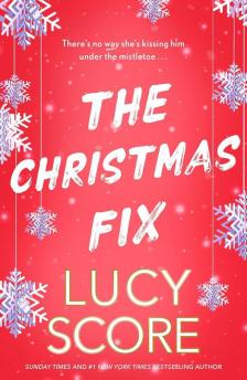 Lucy Score - The Christmas Fix: the sizzling new festive romance