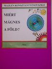Majlen Konsztantyinovszkij - Miért mágnes a Föld? [antikvár]