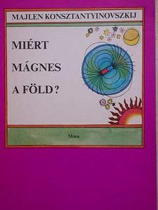 Majlen Konsztantyinovszkij - Miért mágnes a Föld? [antikvár]