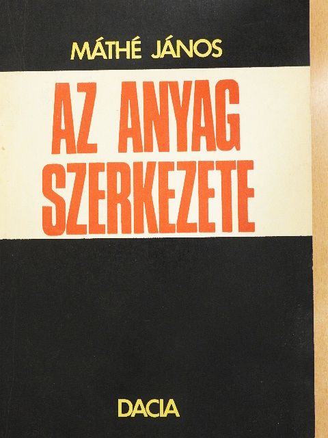 Máthé János - Az anyag szerkezete [antikvár]