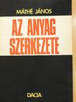 Máthé János - Az anyag szerkezete [antikvár]