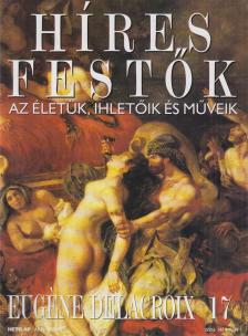 Rose, Stephen (főszerk.) - Híres festők 17 - Eugéne Delacroix [antikvár]