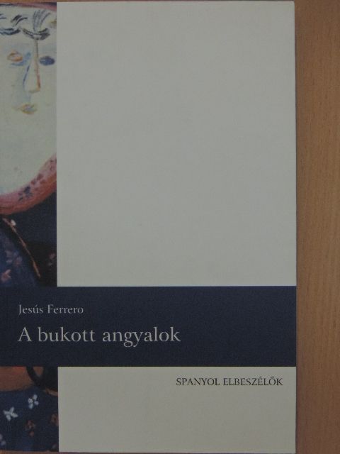 Jesús Ferrero - A bukott angyalok [antikvár]