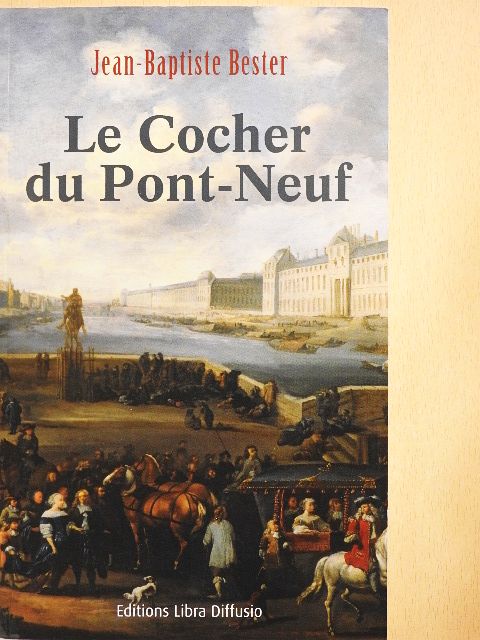 Jean-Baptiste Bester - Le Cocher du Pont-Neuf [antikvár]