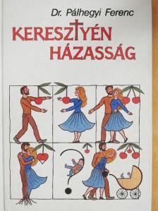 Dr. Pálhegyi Ferenc - Keresztyén házasság [antikvár]