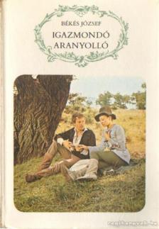 Békés József - Igazmondó aranyolló [antikvár]