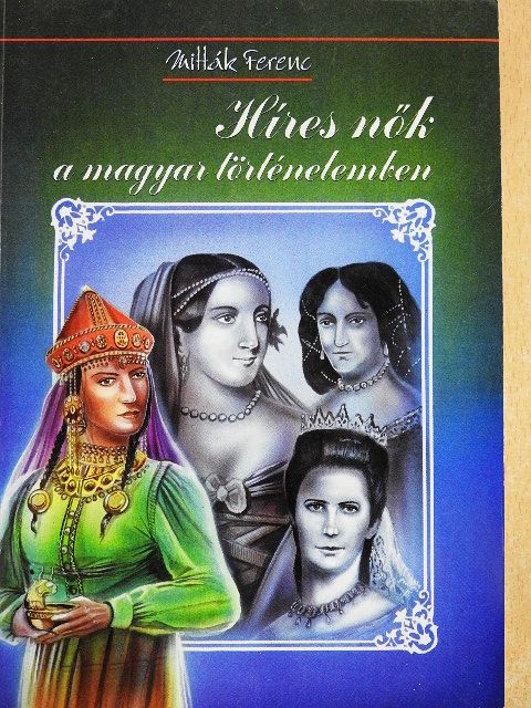 Mitták Ferenc - Híres nők a magyar történelemben [antikvár]