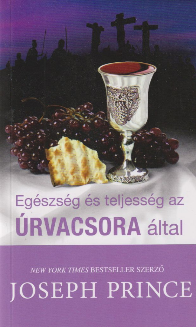 Joseph Prince - Egészség és teljesség az úrvacsora által [antikvár]