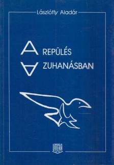 Lászlóffy Aladár - A repülés a zuhanásban (dedikált) [antikvár]