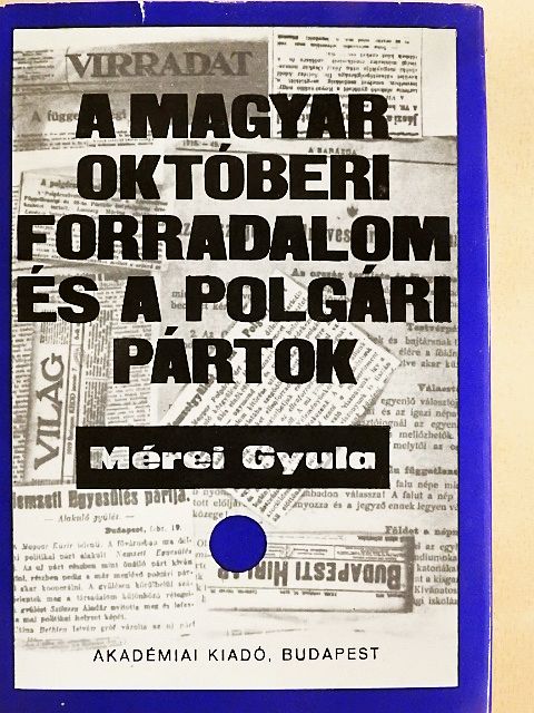 Mérei Gyula - A magyar októberi forradalom és a polgári pártok [antikvár]