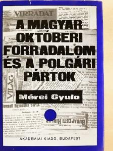 Mérei Gyula - A magyar októberi forradalom és a polgári pártok [antikvár]