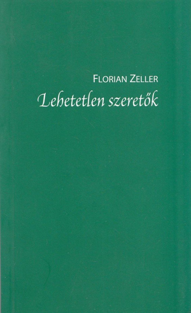 Florian Zeller - Lehetetlen szeretők [antikvár]
