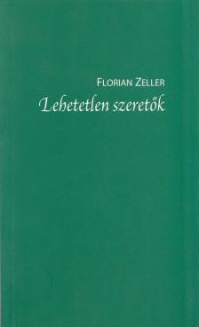 Florian Zeller - Lehetetlen szeretők [antikvár]
