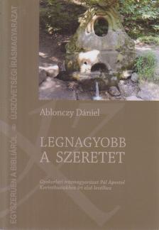 Ablonczy Dániel - Legnagyobb a szeretet [antikvár]