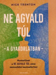 Nick Trenton - Ne agyald túl - a gyakorlatban - [antikvár]