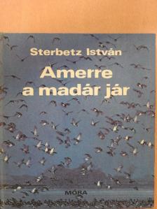 Sterbetz István - Amerre a madár jár [antikvár]