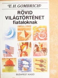 Ernst H. Gombrich - Rövid világtörténet fiataloknak [antikvár]