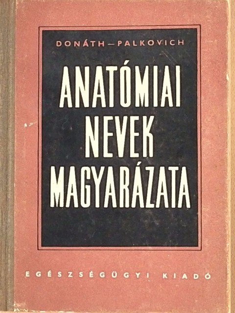 Dr. Donáth Tibor - Anatómiai nevek magyarázata [antikvár]
