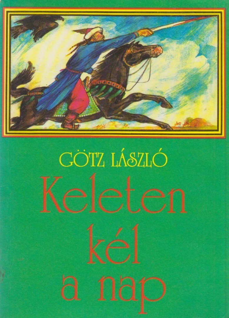 Götz László - Keleten kél a nap [antikvár]