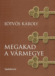 Eötvös Károly - Megakad a vármegye [eKönyv: epub, mobi]