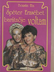 Bozsán Eta - Spéter Erzsébet barátnője voltam [antikvár]