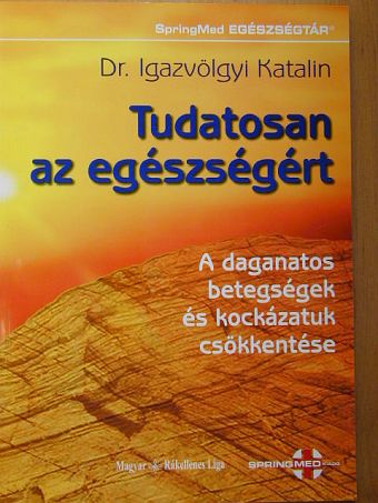 Dr. Igazvölgyi Katalin - Tudatosan az egészségért [antikvár]