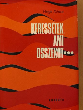 Varga Rózsa - Keressétek, ami összeköt... [antikvár]