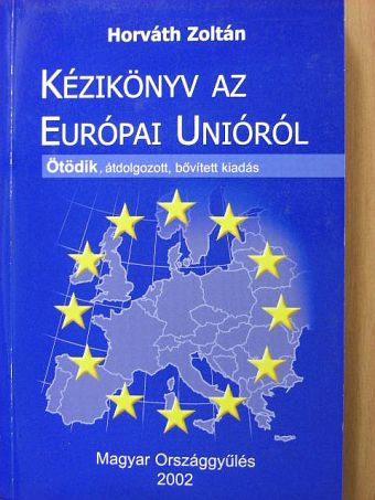 Horváth Zoltán - Kézikönyv az Európai Unióról [antikvár]