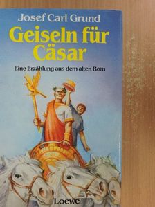 Josef Carl Grund - Geiseln für Cäsar [antikvár]