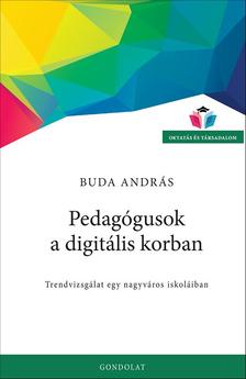 Buda András - Pedagógusok a digitális korban. Trendvizsgálat egy nagyváros iskoláiban