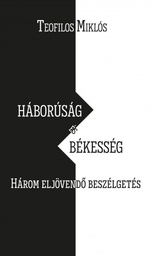 Teofilos Miklós - Háborúság és békesség. Három eljövendő beszélgetés [eKönyv: epub, mobi]