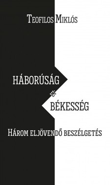 Teofilos Miklós - Háborúság és békesség. Három eljövendő beszélgetés [eKönyv: epub, mobi]