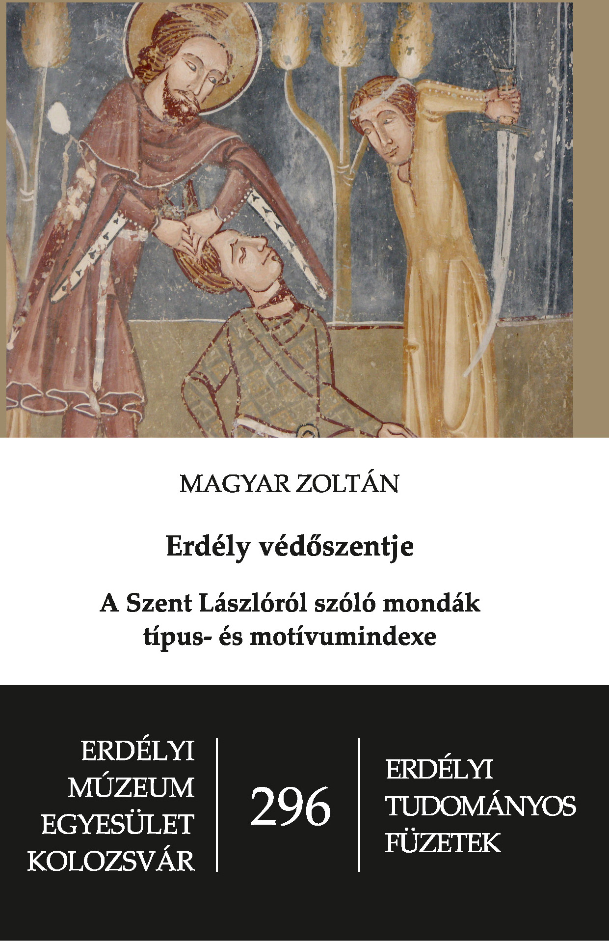 Magyar Zoltán - Erdély védőszentje - A Szent Lászlóról szóló mondák típus- és motívumindexe