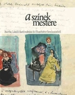Dudás Barbara[szerk.] - A színek mestere - Bartha László festőművész és illusztrátor levelezéséből