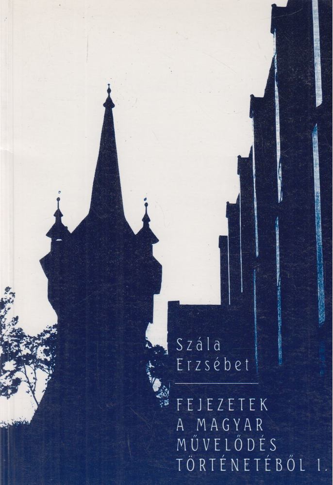 Szála Erzsébet - Fejezetek a magyar művelődés történetéből I. [antikvár]