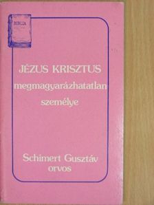 Schimert Gusztáv - Jézus Krisztus megmagyarázhatatlan személye [antikvár]
