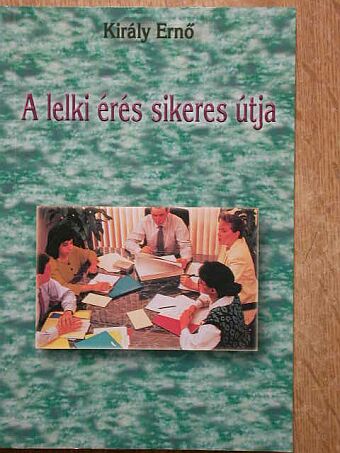 Király Ernő - A lelki érés sikeres útja [antikvár]