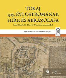 MONOK ISTVÁN[szerk.] - Tokaj 1565. évi ostromának híre és ábrázolása