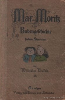 Wilhelm Busch - Mar und Morik eine Bubengescicjte in sieben Streichen [antikvár]