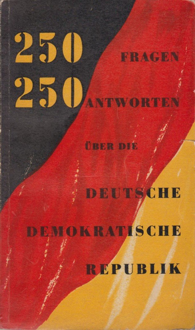 250 Fragen 250 Antworten über die Deutsche Demokratische Republik [antikvár]
